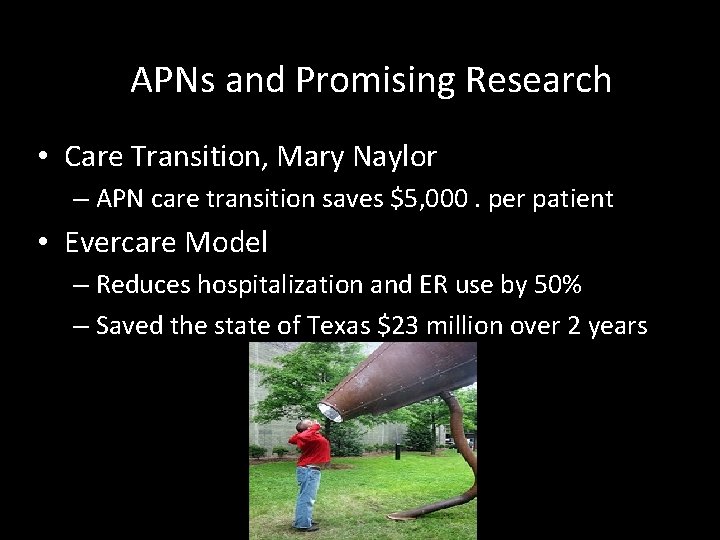 APNs and Promising Research • Care Transition, Mary Naylor – APN care transition saves