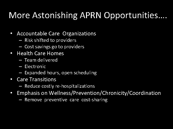 More Astonishing APRN Opportunities…. • Accountable Care Organizations – Risk shifted to providers –