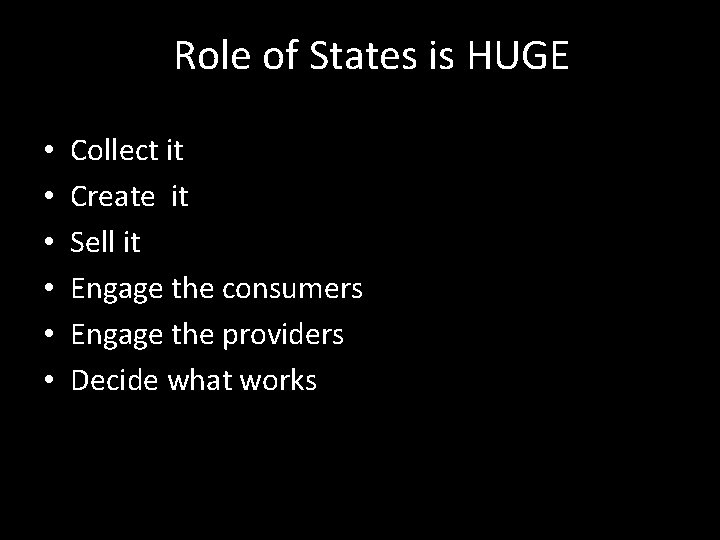 Role of States is HUGE • • • Collect it Create it Sell it