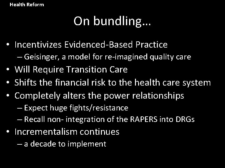 Health Reform On bundling… • Incentivizes Evidenced-Based Practice – Geisinger, a model for re-imagined