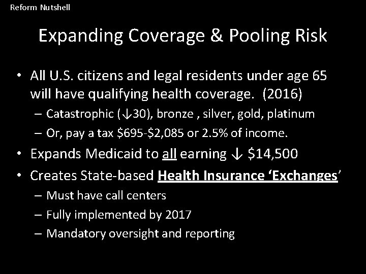 Reform Nutshell Expanding Coverage & Pooling Risk • All U. S. citizens and legal