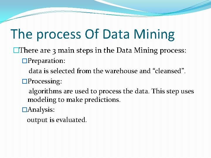 The process Of Data Mining �There are 3 main steps in the Data Mining
