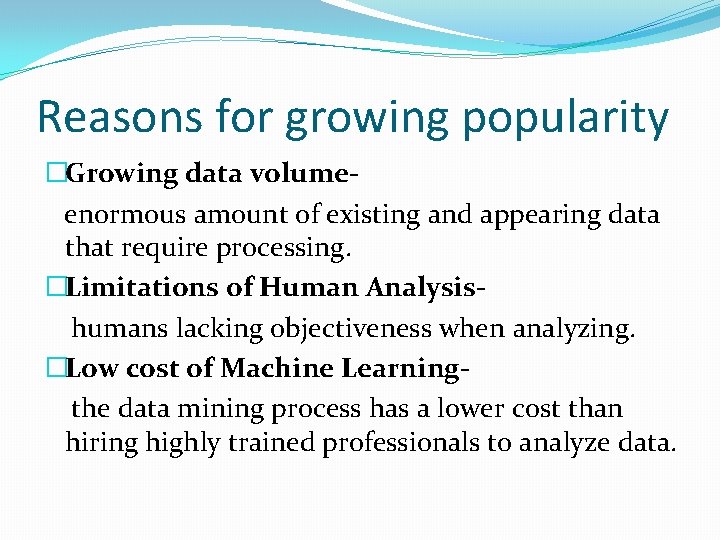 Reasons for growing popularity �Growing data volumeenormous amount of existing and appearing data that