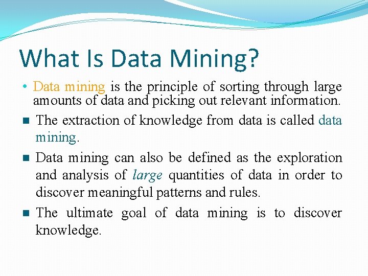 What Is Data Mining? • Data mining is the principle of sorting through large