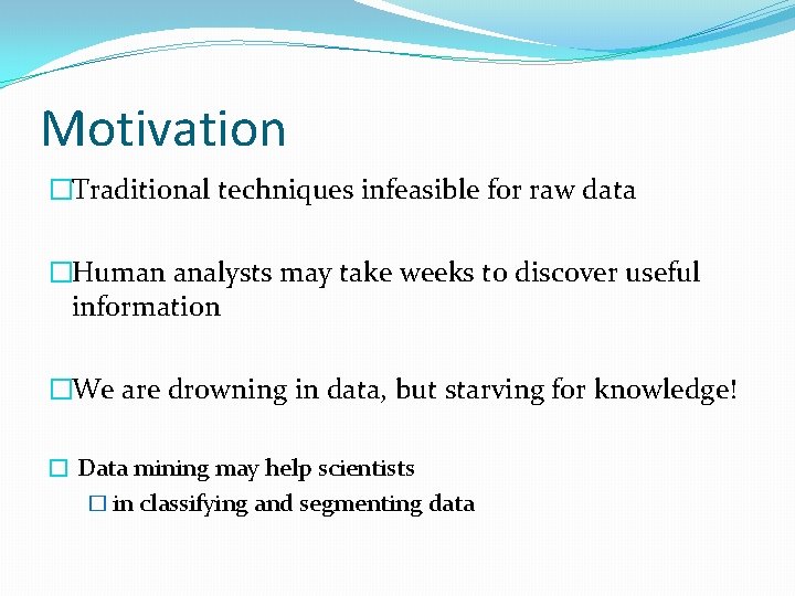 Motivation �Traditional techniques infeasible for raw data �Human analysts may take weeks to discover