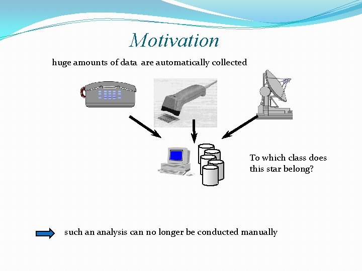 Motivation huge amounts of data are automatically collected To which class does this star