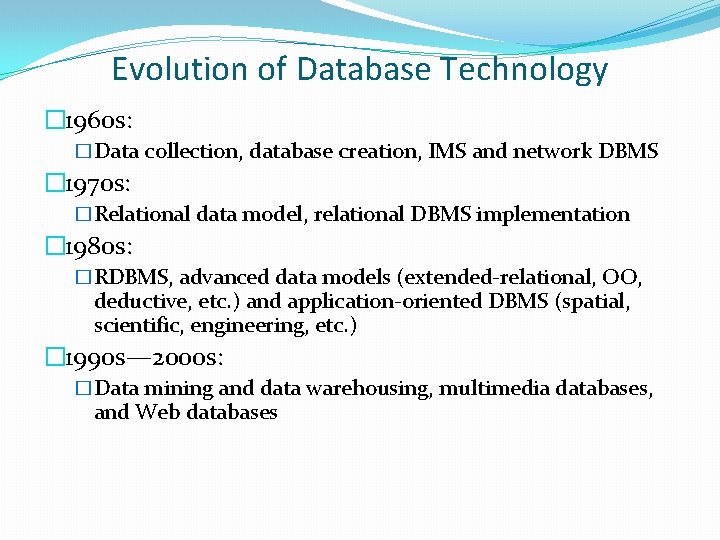 Evolution of Database Technology � 1960 s: �Data collection, database creation, IMS and network
