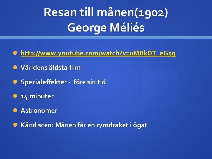Resan till månen(1902) George Méliés http: //www. youtube. com/watch? v=u. MBk. DT_e. G 5
