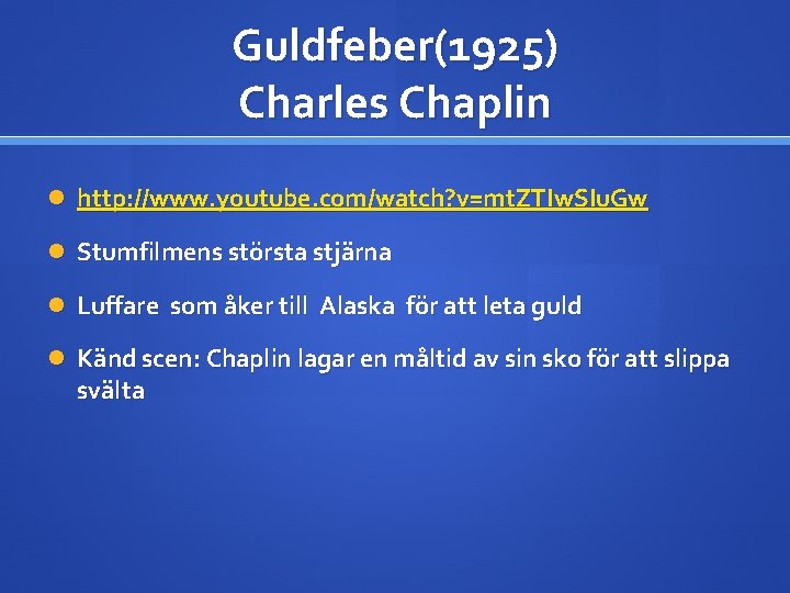Guldfeber(1925) Charles Chaplin http: //www. youtube. com/watch? v=mt. ZTIw. SIu. Gw Stumfilmens största stjärna