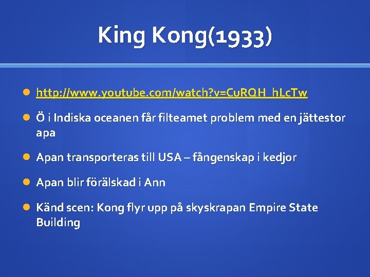 King Kong(1933) http: //www. youtube. com/watch? v=Cu. RQH_h. Lc. Tw Ö i Indiska oceanen