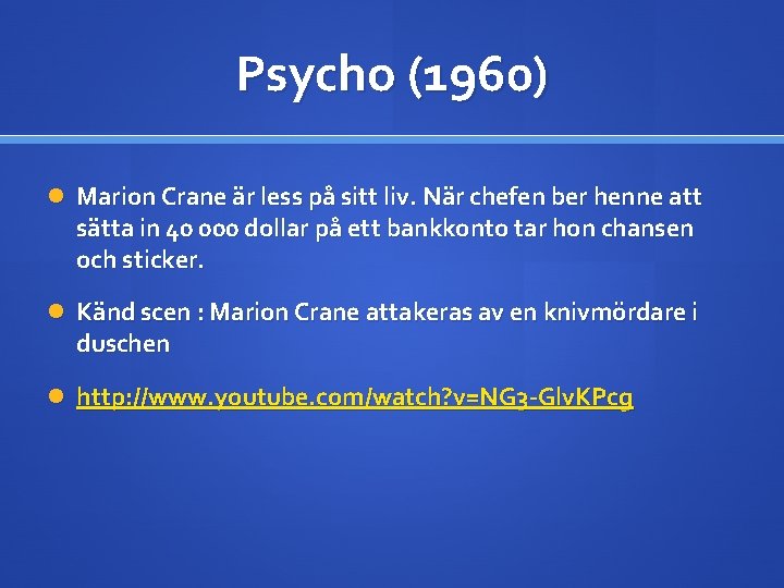 Psycho (1960) Marion Crane är less på sitt liv. När chefen ber henne att