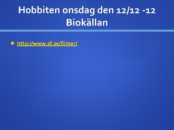 Hobbiten onsdag den 12/12 -12 Biokällan http: //www. sf. se/filmer/ 