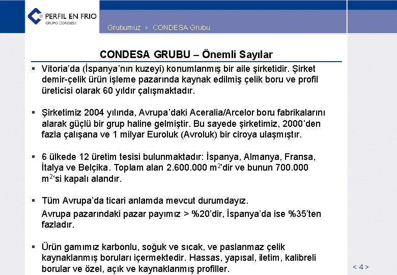 Grubumuz > CONDESA Grubu CONDESA GRUBU – Önemli Sayılar § Vitoria’da (İspanya’nın kuzeyi) konumlanmış