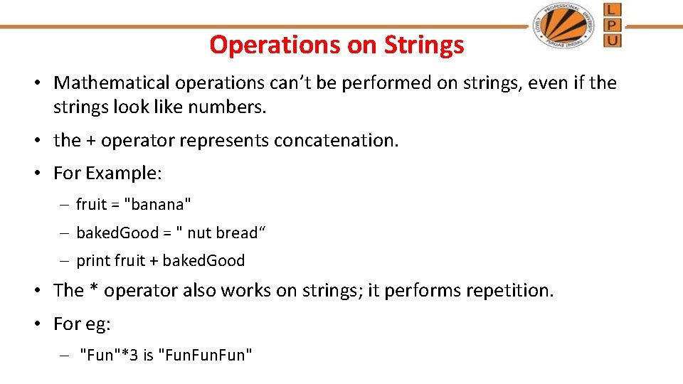 Operations on Strings • Mathematical operations can’t be performed on strings, even if the