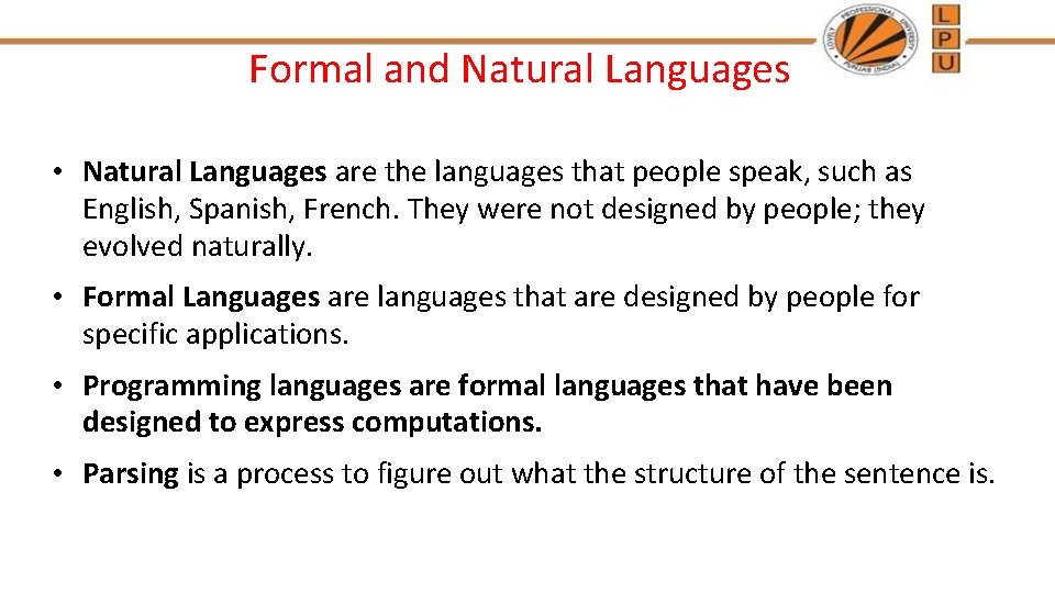 Formal and Natural Languages • Natural Languages are the languages that people speak, such