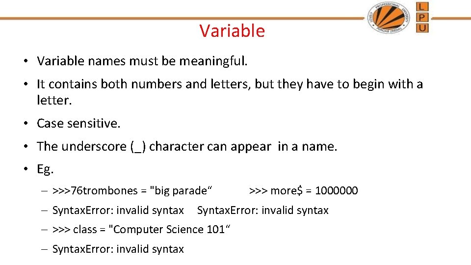 Variable • Variable names must be meaningful. • It contains both numbers and letters,