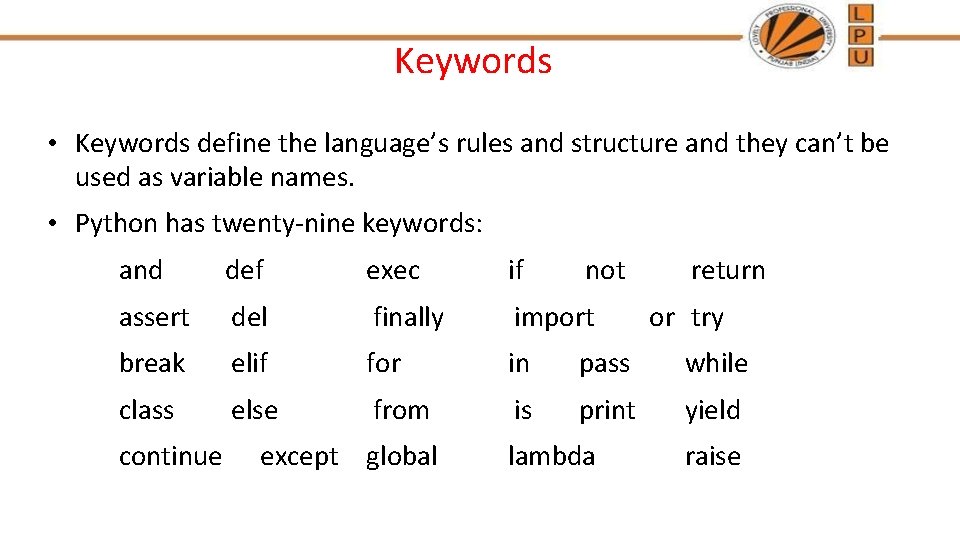 Keywords • Keywords define the language’s rules and structure and they can’t be used