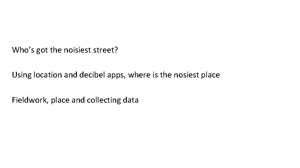 Who’s got the noisiest street? Using location and decibel apps, where is the nosiest