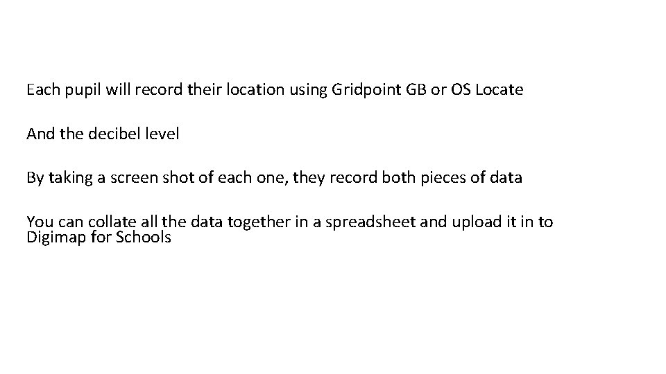 Each pupil will record their location using Gridpoint GB or OS Locate And the