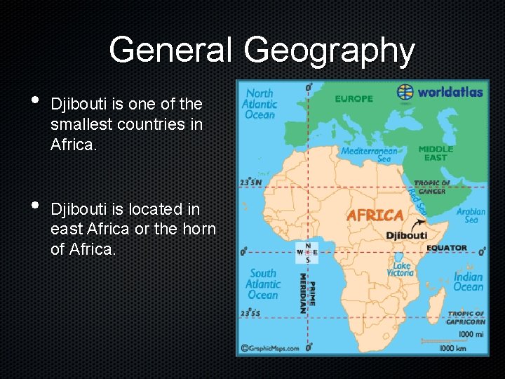 General Geography • • Djibouti is one of the smallest countries in Africa. Djibouti