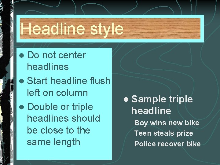 Headline style l Do not center headlines l Start headline flush left on column
