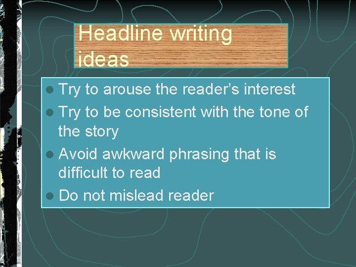 Headline writing ideas l Try to arouse the reader’s interest l Try to be