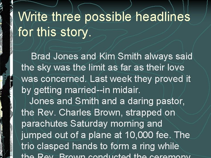 Write three possible headlines for this story. Brad Jones and Kim Smith always said