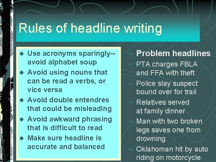 Rules of headline writing l l l Use acronyms sparingly-avoid alphabet soup Avoid using