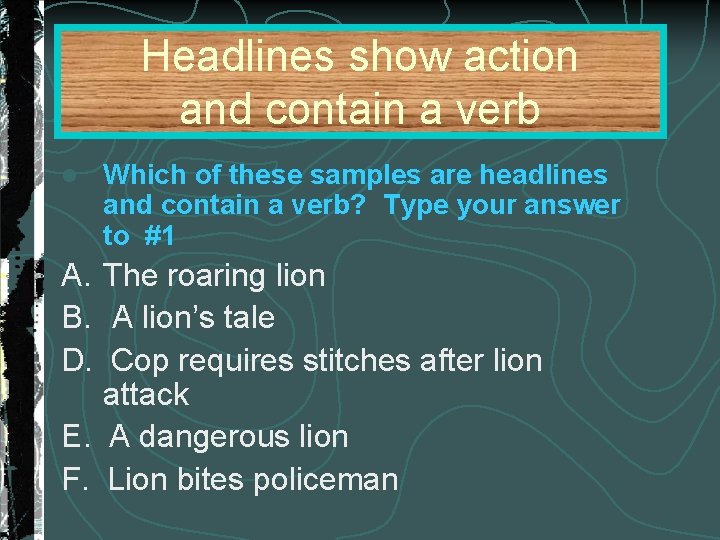 Headlines show action and contain a verb l Which of these samples are headlines