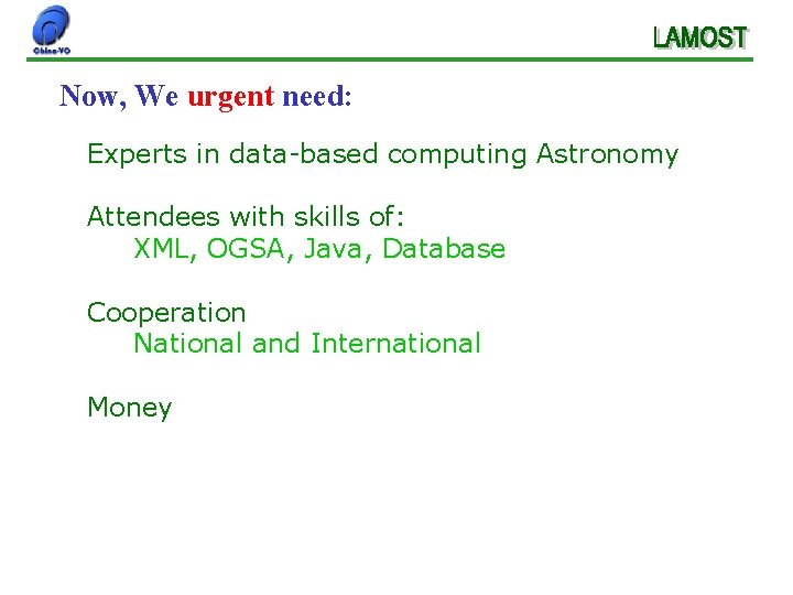 Now, We urgent need: Experts in data-based computing Astronomy Attendees with skills of: XML,