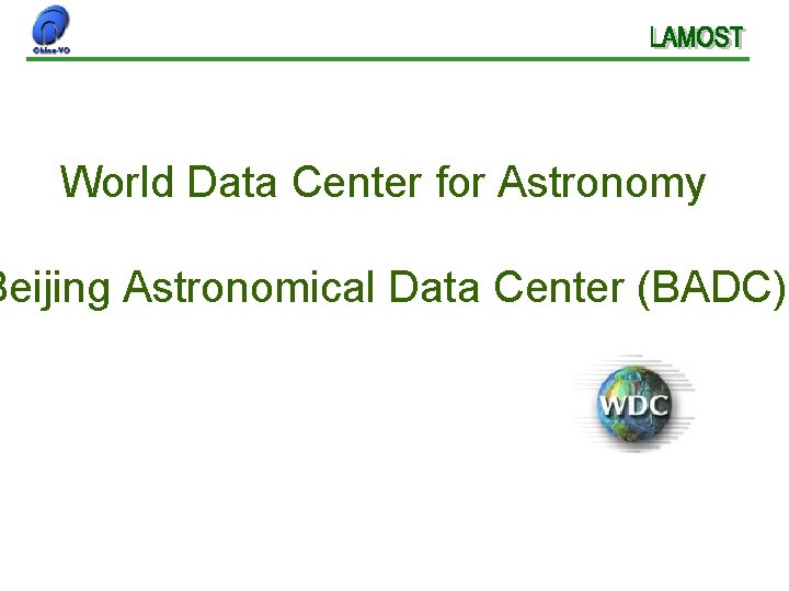 World Data Center for Astronomy Beijing Astronomical Data Center (BADC) 