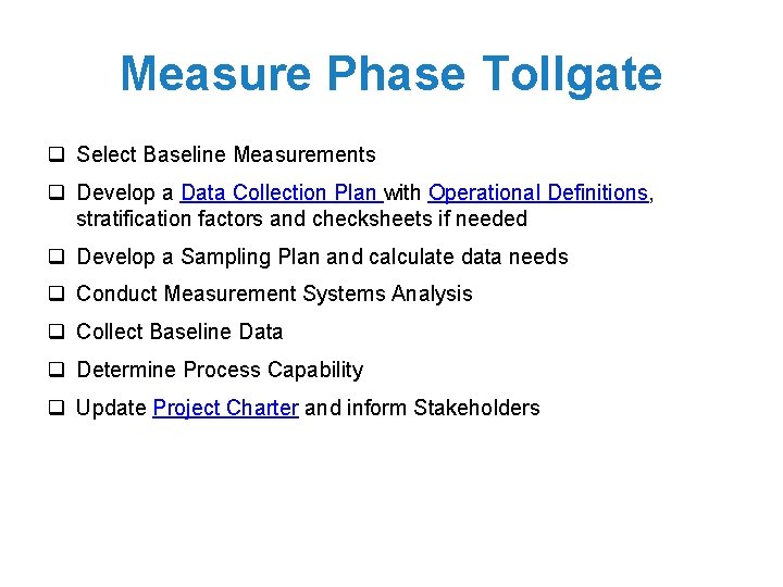 Measure Phase Tollgate q Select Baseline Measurements q Develop a Data Collection Plan with
