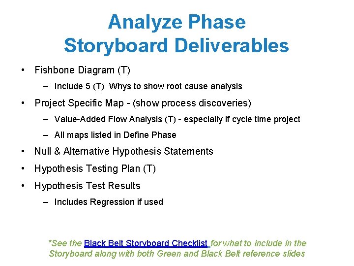 Analyze Phase Storyboard Deliverables • Fishbone Diagram (T) – Include 5 (T) Whys to
