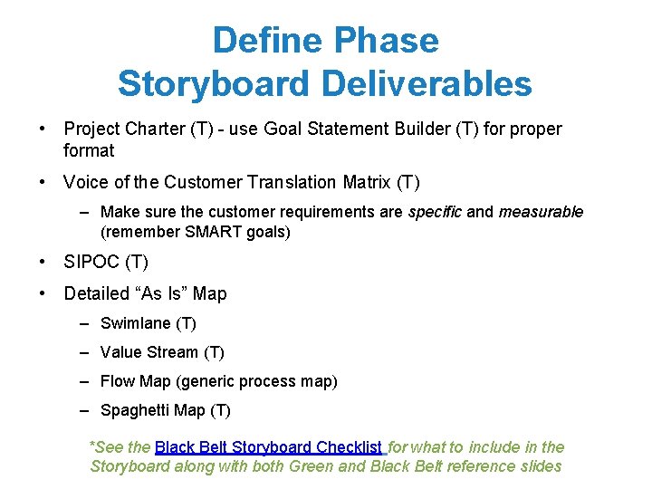 Define Phase Storyboard Deliverables • Project Charter (T) - use Goal Statement Builder (T)