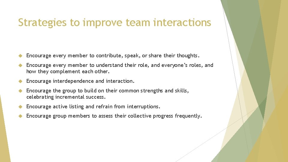 Strategies to improve team interactions Encourage every member to contribute, speak, or share their