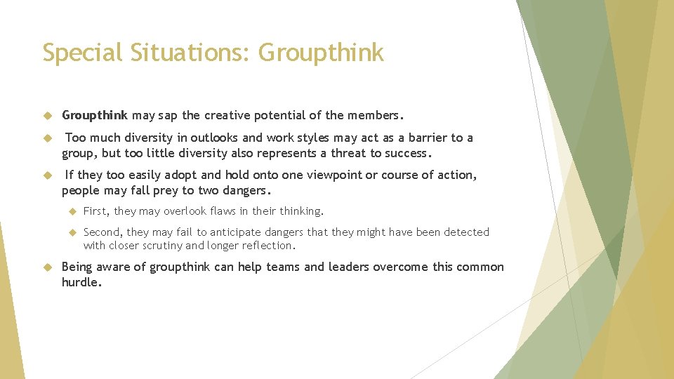 Special Situations: Groupthink may sap the creative potential of the members. Too much diversity