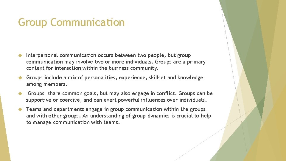 Group Communication Interpersonal communication occurs between two people, but group communication may involve two