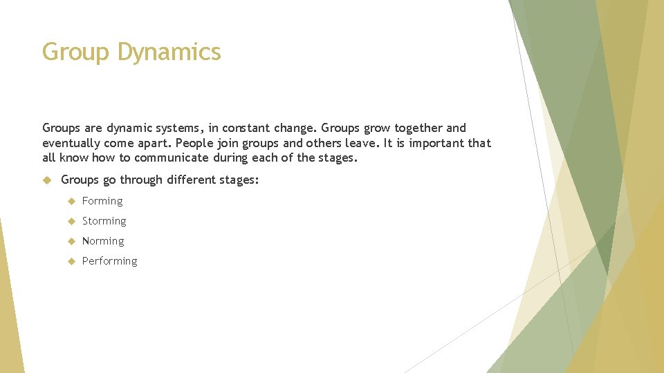 Group Dynamics Groups are dynamic systems, in constant change. Groups grow together and eventually
