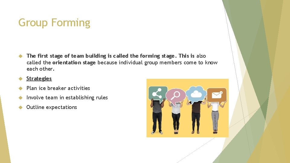 Group Forming The first stage of team building is called the forming stage. This