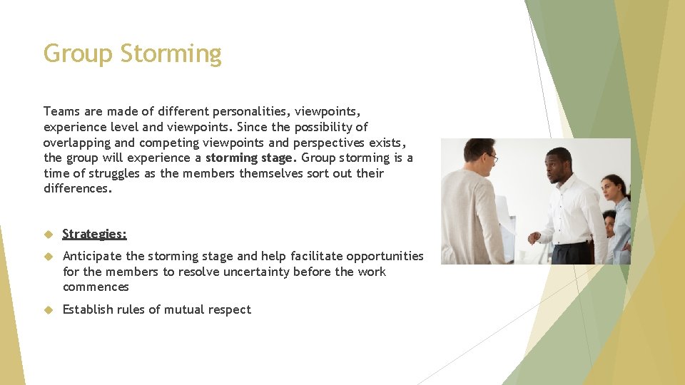 Group Storming Teams are made of different personalities, viewpoints, experience level and viewpoints. Since