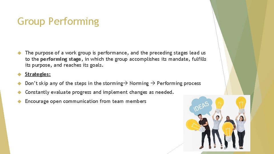 Group Performing The purpose of a work group is performance, and the preceding stages