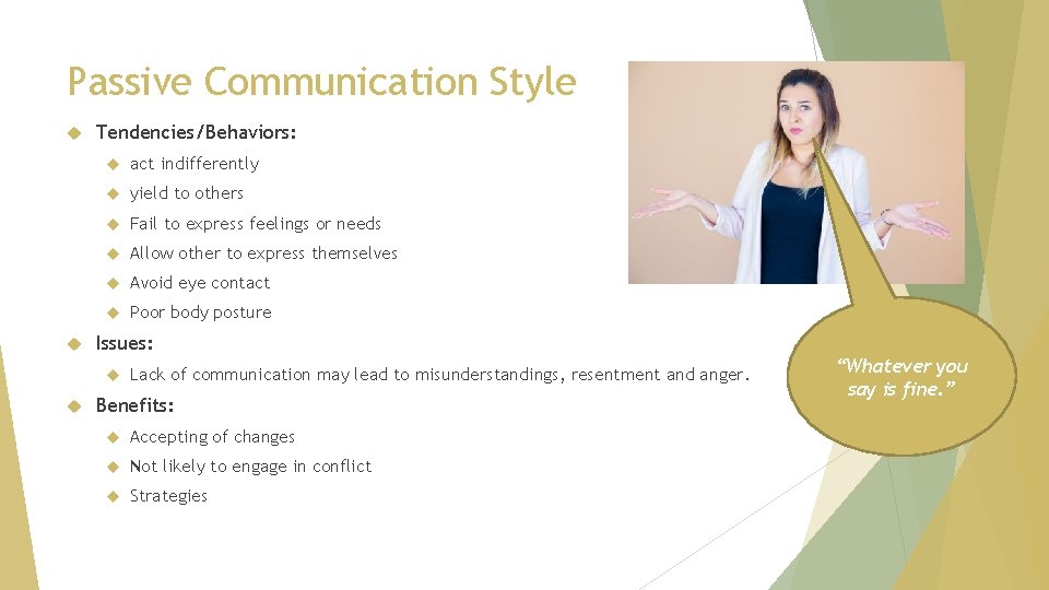 Passive Communication Style Tendencies/Behaviors: act indifferently yield to others Fail to express feelings or
