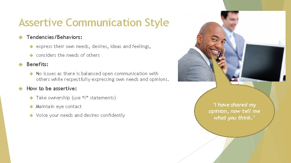 Assertive Communication Style Tendencies/Behaviors: express their own needs, desires, ideas and feelings, considers the