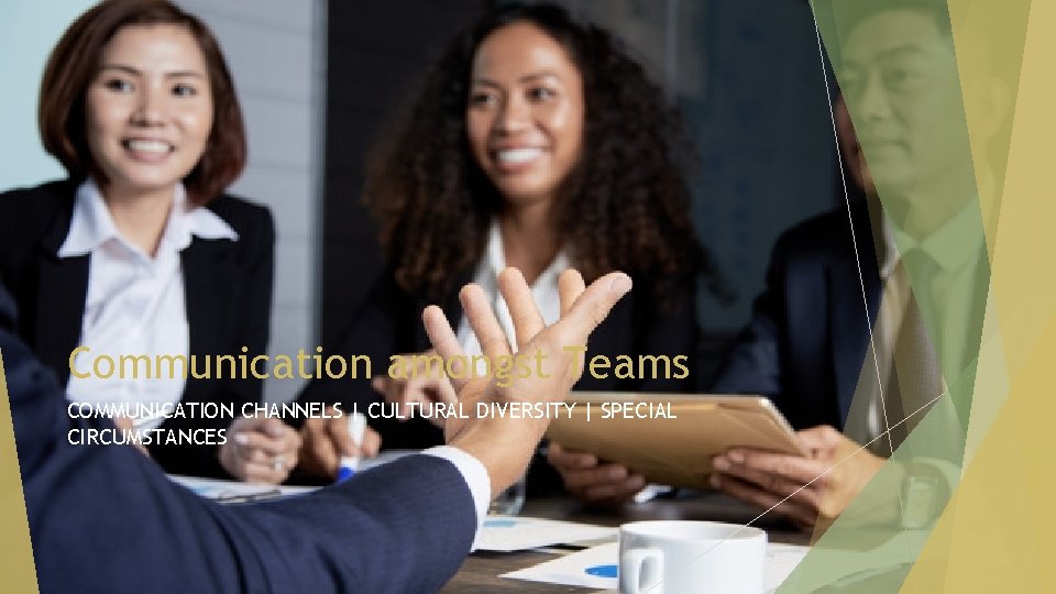 Communication amongst Teams COMMUNICATION CHANNELS | CULTURAL DIVERSITY | SPECIAL CIRCUMSTANCES 