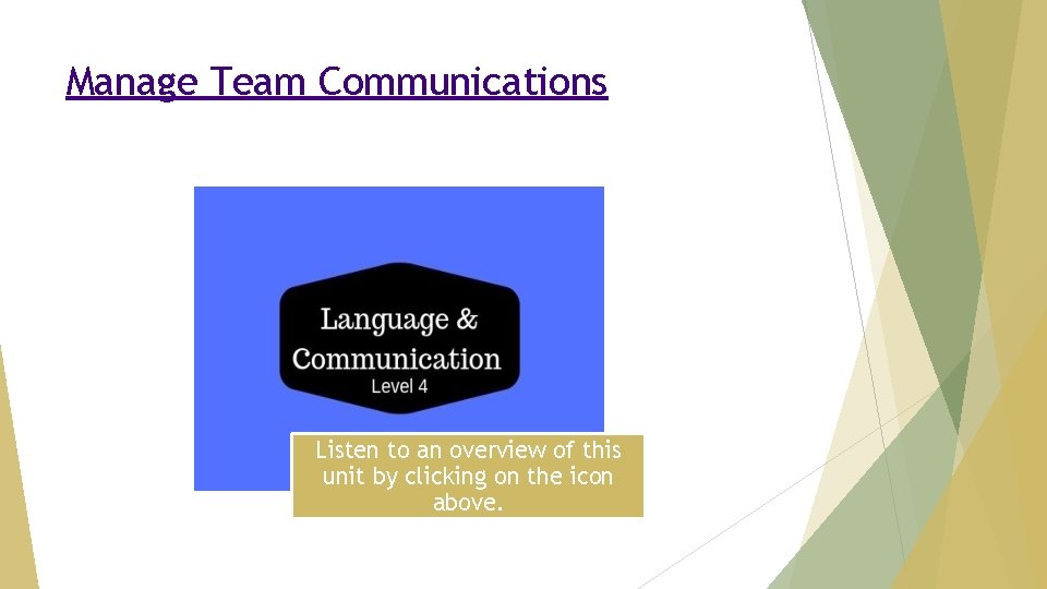 Manage Team Communications Listen to an overview of this unit by clicking on the