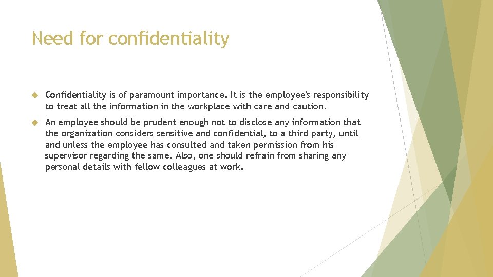 Need for confidentiality Confidentiality is of paramount importance. It is the employee's responsibility to