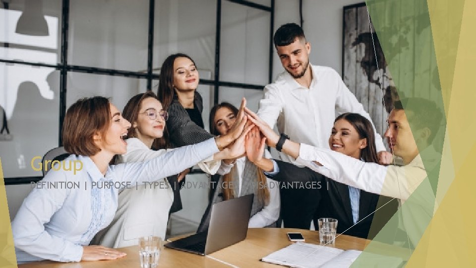 Group DEFINITION | PURPOSE | TYPES | ADVANTAGES | DISADVANTAGES | 