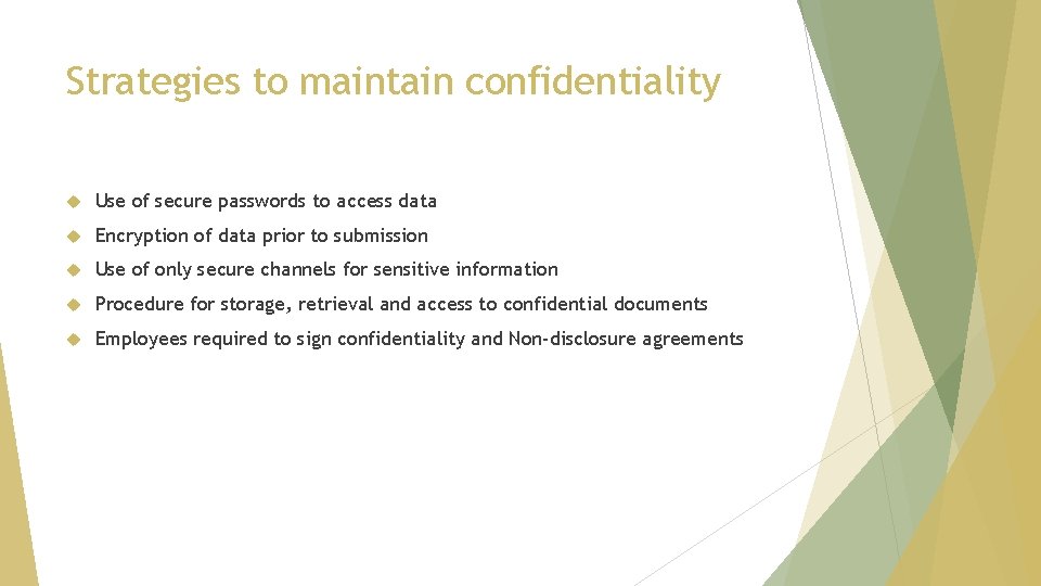 Strategies to maintain confidentiality Use of secure passwords to access data Encryption of data