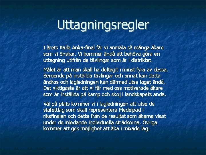 Uttagningsregler I årets Kalle Anka-final får vi anmäla så många åkare som vi önskar.