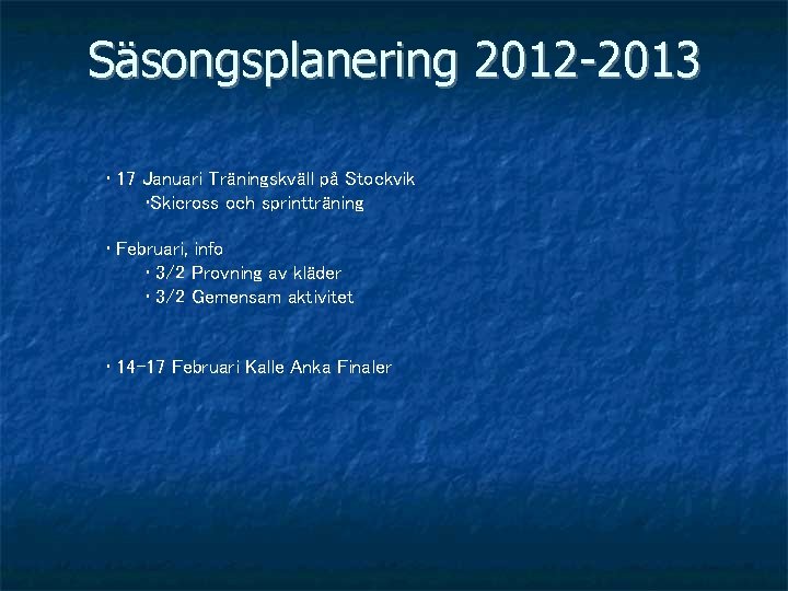 Säsongsplanering 2012 -2013 • 17 Januari Träningskväll på Stockvik • Skicross och sprintträning •